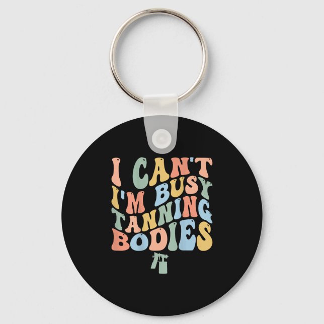 I Can't I'm Busy Spray Tanning Bodies Spray Tan Ar Key Ring (Front)