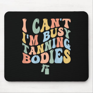 I Can't I'm Busy Spray Tanning Bodies Spray Tan Ar Mouse Mat