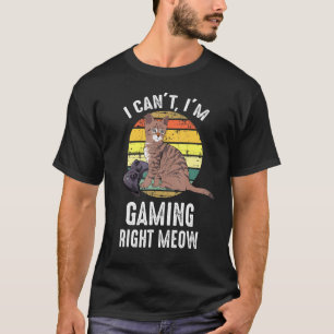 I Can't I'm Gaming Right Meow  Video Gamer Cat Ret T-Shirt