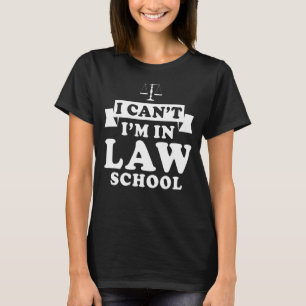 I Can't I'm In Law School  Lawyer Student 2 T-Shirt