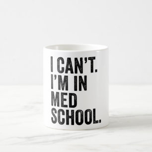 I Can't I'm In Med School Coffee Mug