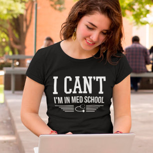 I Can't I'm In Med School Funny Medical Student T-Shirt