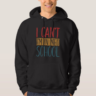 I Can't I'm In Med School  Medical Students Graphi Hoodie