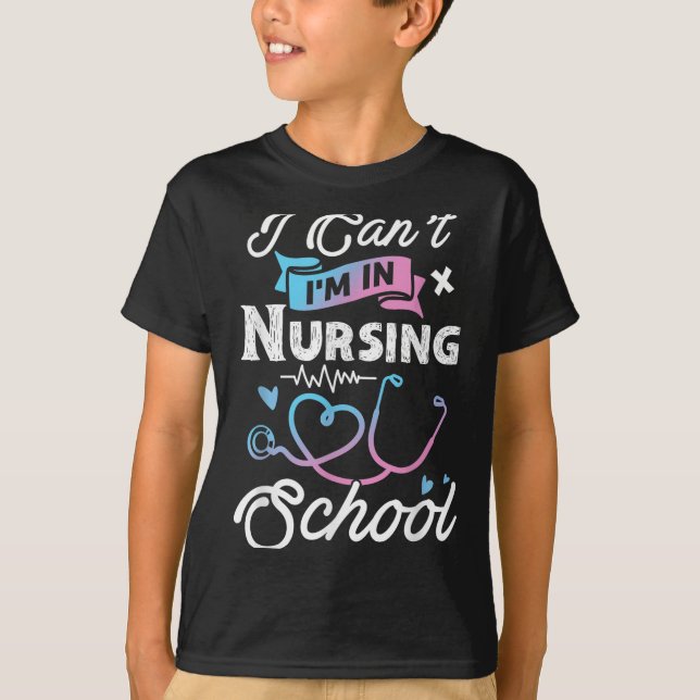 I Can't I'm In Nursing School Funny Gift Design Id T-Shirt (Front)