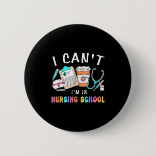 I Can't I'm In Nursing School Nurse Student Design 6 Cm Round Badge