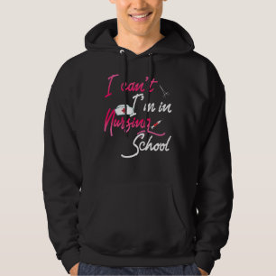 I Can't I'm In Nursing School Nursing Student Des Hoodie