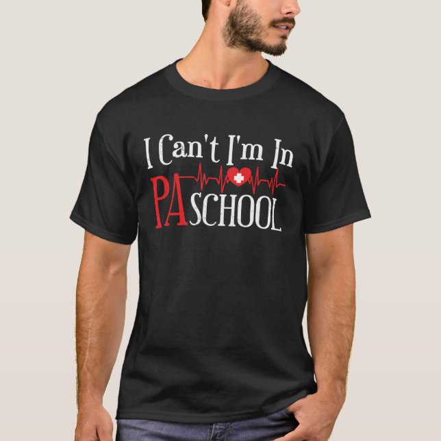 I cant Im in PA School Physician Assistant Student T-Shirt (Front)