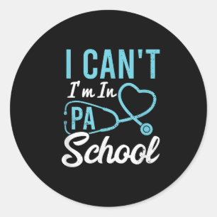 I Cant Im In Pa School Physician Istant Students  Classic Round Sticker
