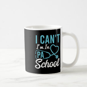 I Cant Im In Pa School Physician Istant Students Coffee Mug