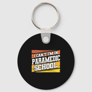 I Cant I'm In Paramedic School  Key Ring