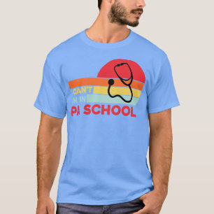 I Cant Im In Physicians Assistant School T-Shirt