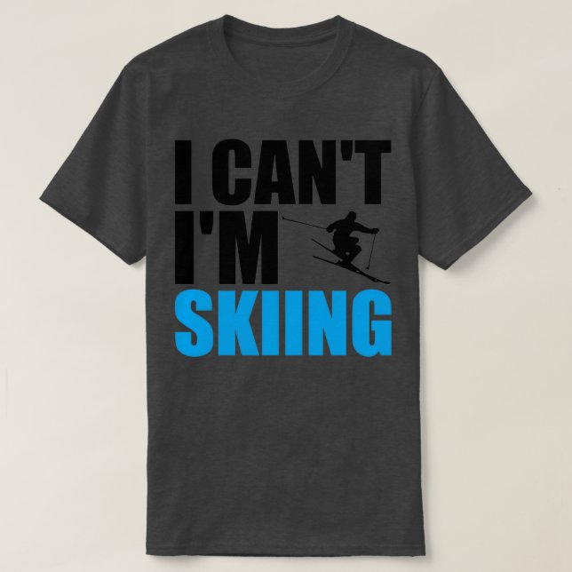 I cant Im Skiing T-Shirt (Design Front)