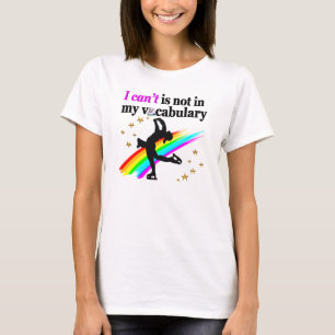 I CAN'T IS NOT IN MY VOCABULARY FIGURE SKATING T-Shirt