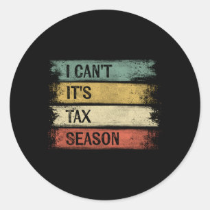 I Can'T It'S Tax Season Accountant Accounting Classic Round Sticker