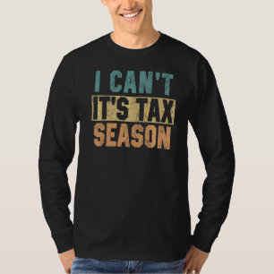 I Can't It's Tax Season Accounting Fun Accountant  T-Shirt
