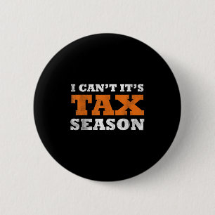 I Cant Its Tax Season Funny Taxation Cpa Gift Tax 6 Cm Round Badge