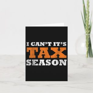 I Cant Its Tax Season Funny Taxation Cpa Gift Tax  Card