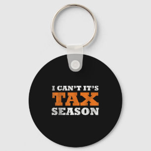 I Cant Its Tax Season Funny Taxation Cpa Gift Tax  Key Ring