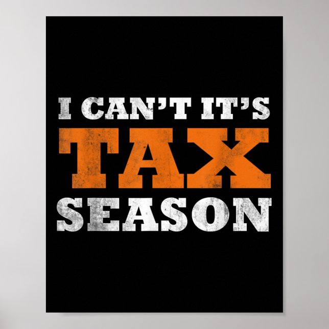 I Cant Its Tax Season Funny Taxation Cpa Gift Tax  Poster (Front)