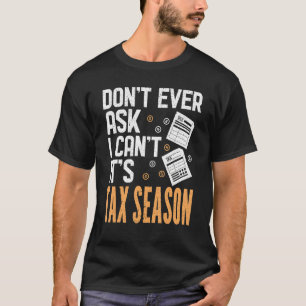 I Can't It's Tax Season Tax Consultant Accountant  T-Shirt