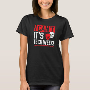 I Can't It's Tech Week Broadway Stage Performer 1 T-Shirt