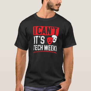 I Can't It's Tech Week Broadway Stage Performer 1 T-Shirt