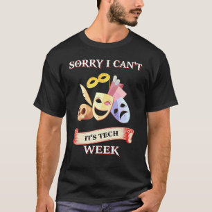 I Can't It's Tech Week Theatre T-Shirt