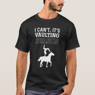 I Can't It's Vaulting Season Equestrian Horse Vaul T-Shirt