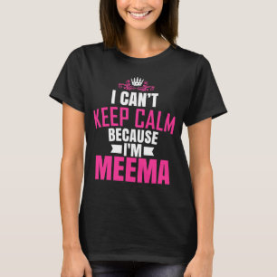 I Cant Keep Calm Because I Am Meema T-Shirt