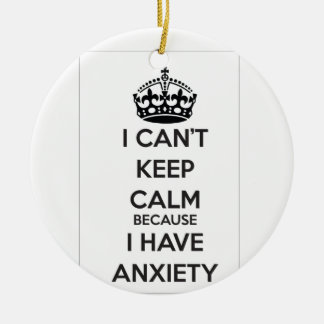 I Can't Keep Calm Because I Have Anxiety Ceramic Tree Decoration