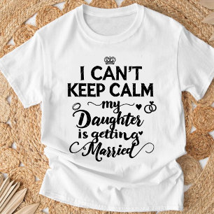  I Can't Keep Calm Daughter,Proud Parent T-Shirt