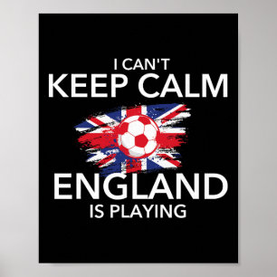I Can't Keep Calm England Is Playing - Footbyll So Poster