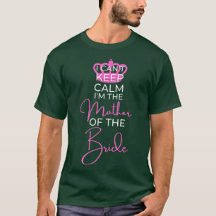I Can't Keep Calm Family Wedding Gift Mother of th T-Shirt