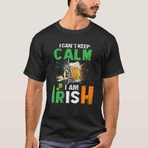 I Can't Keep Calm I Am Irish St Patrick's Day Funn T-Shirt