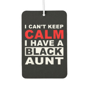 I Cant Keep Calm I Have A Black Aunt Gift For Aunt Car Air Freshener