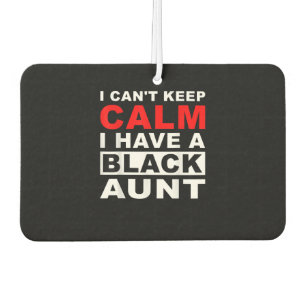 I Cant Keep Calm I Have A Black Aunt Gift For Aunt Car Air Freshener