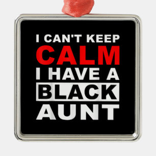 I Cant Keep Calm I Have A Black Aunt Gift For Aunt Metal Tree Decoration