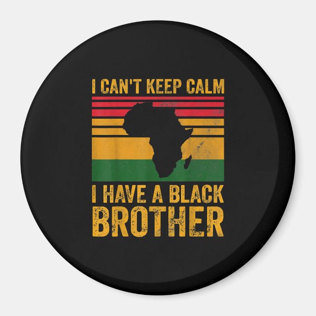 I Cant Keep Calm I Have A Black Brother Magnet (Front)