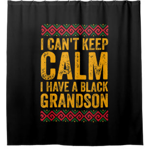 I Cant Keep Calm I Have A Black Grandson Shower Curtain