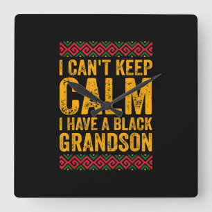 I Cant Keep Calm I Have A Black Grandson Square Wall Clock