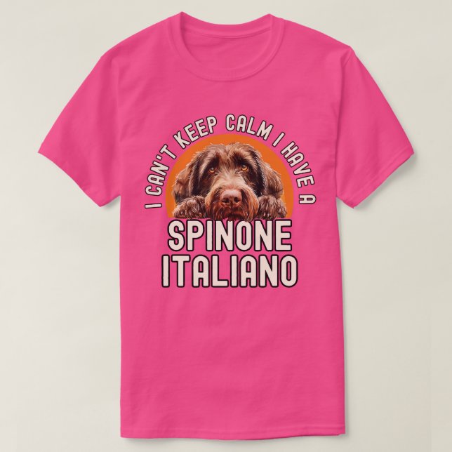 I Cant Keep Calm I Have A Spinone Italiano 1 T-Shirt (Design Front)