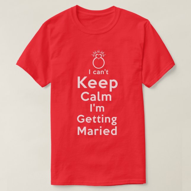 I cant keep Calm i m getting Married Bachelorette  T-Shirt (Design Front)