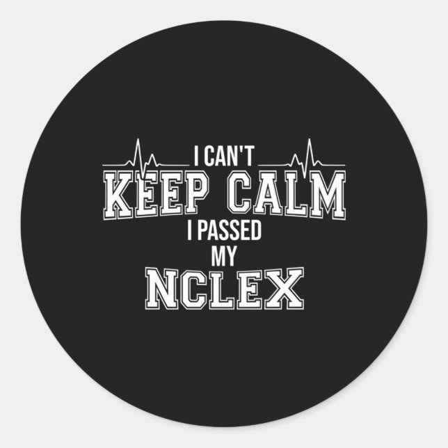 I Can'T Keep Calm I Passed My Nclex Nurse Student  Classic Round Sticker (Front)