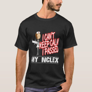 I Can'T Keep Calm I Passed My Nclex Nurse T-Shirt