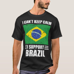 I cant keep calm I support brazil Football World C T-Shirt