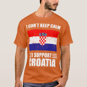 I cant keep calm I support croatia Football World T-Shirt