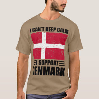 I cant keep calm I support denmark Football World  T-Shirt
