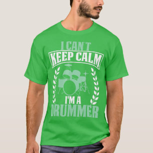 I cant keep calm Im a Drummer Funny Musicians T-Shirt
