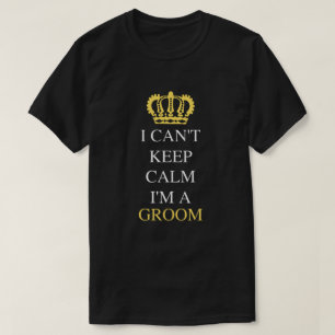 I Can't Keep Calm I'm A Groom Groomsman T-Shirt