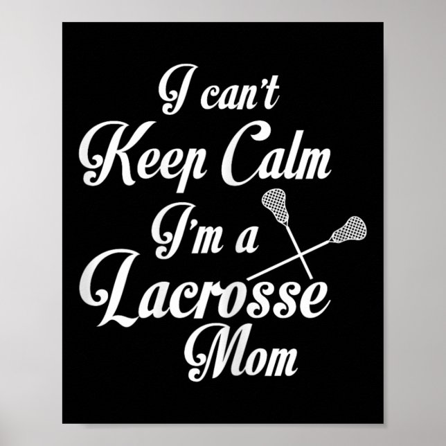 I Can't Keep Calm I'm A Lacrosse Mum Funny Mother  Poster (Front)
